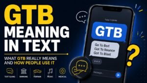 GTB Meaning In Text: What GTB Really Means And How People Use It