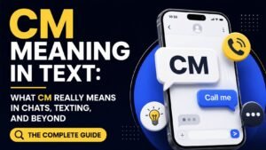 CM Meaning In Text: What CM Really Means In Chats, Texting, and Beyond