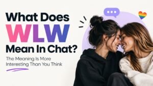 WLW Meaning In Chat: What It Really Means And How People Use It